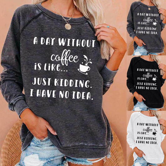 A Day Without Coffee Personality Letter Print Sweatshirt Female