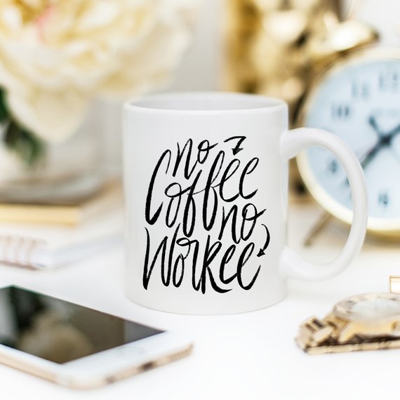 No Coffee No Workee, Funny Coffee Mug, Cute Coffee