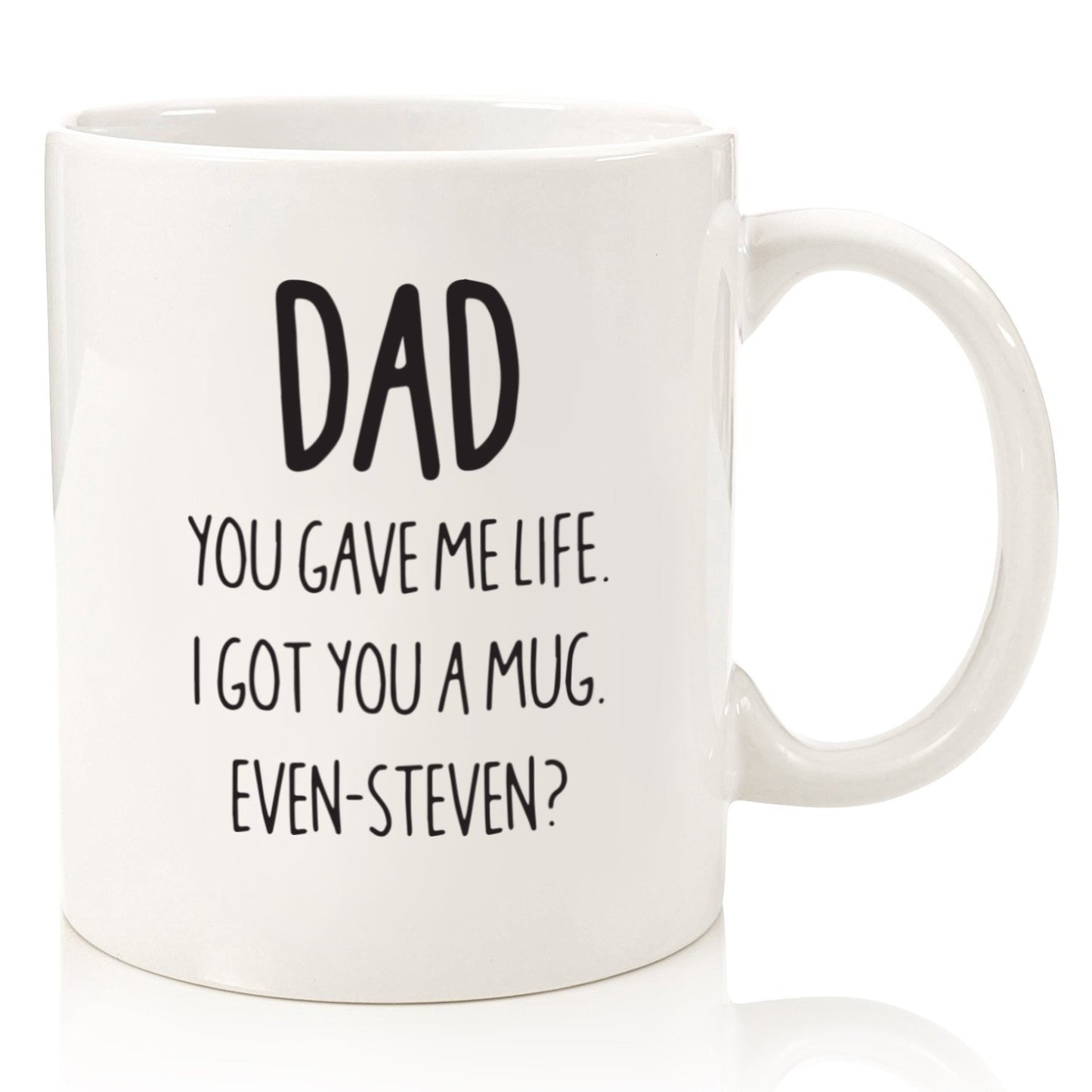 Dad - Got You A Mug Even Steven Fathers Day Ceramic Coffee Mark Cup