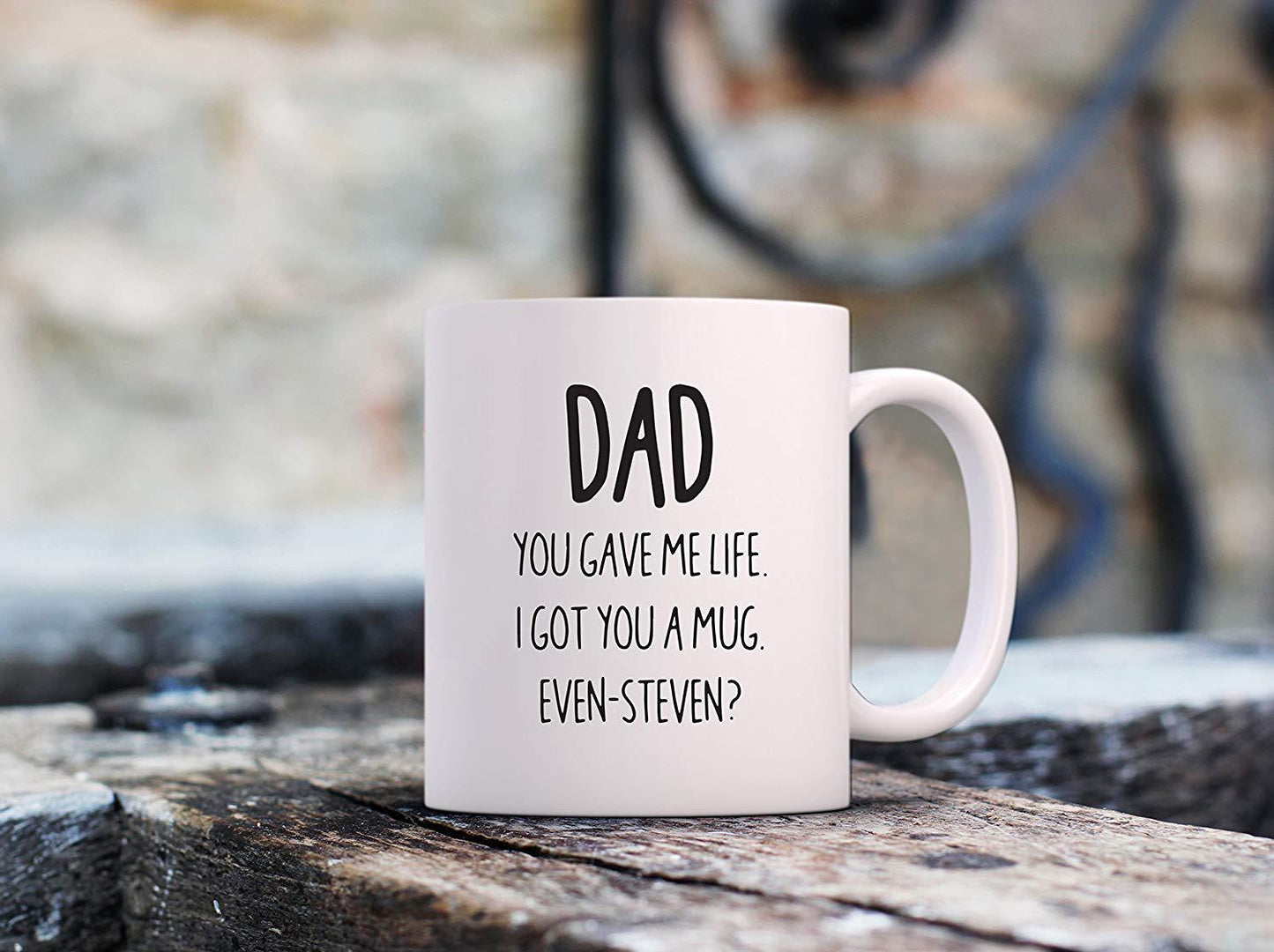 Dad - Got You A Mug Even Steven Fathers Day Ceramic Coffee Mark Cup