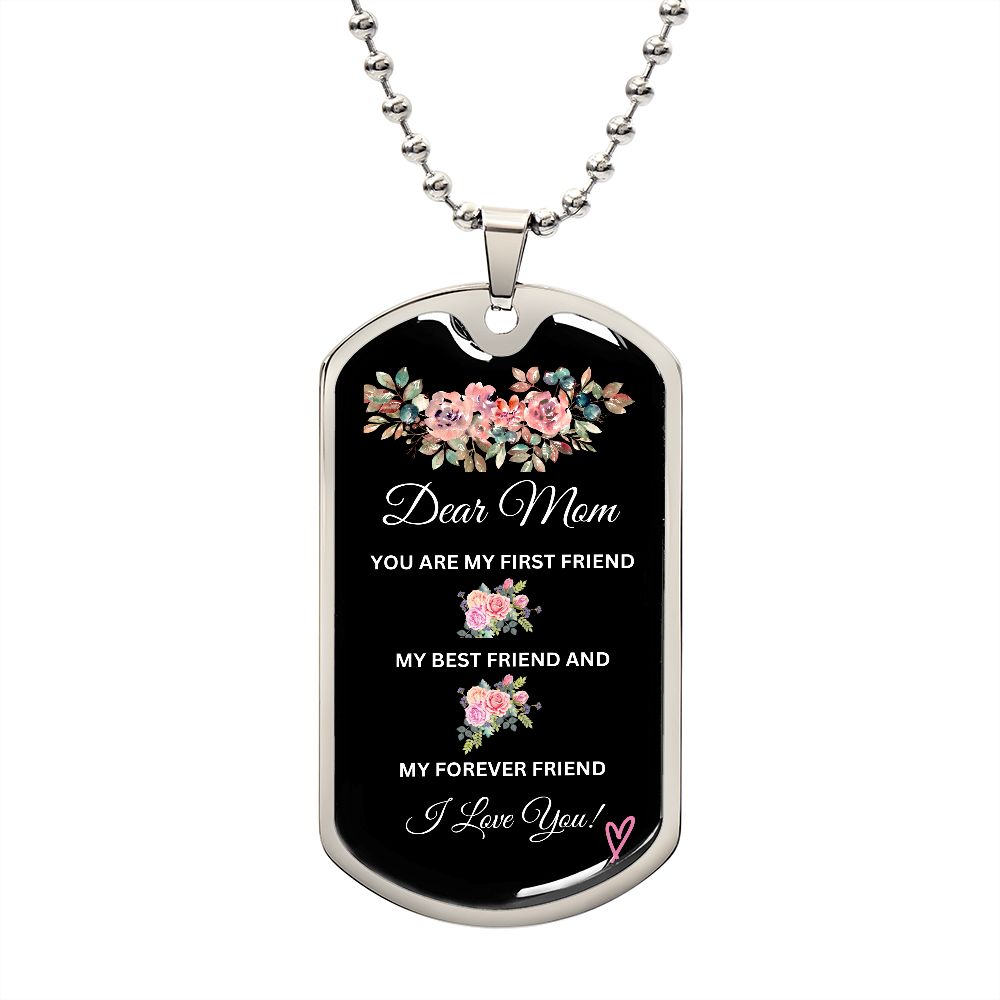 Dear Mom You're My First Friend - Dog Tag