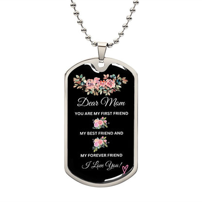 Dear Mom You're My First Friend - Dog Tag
