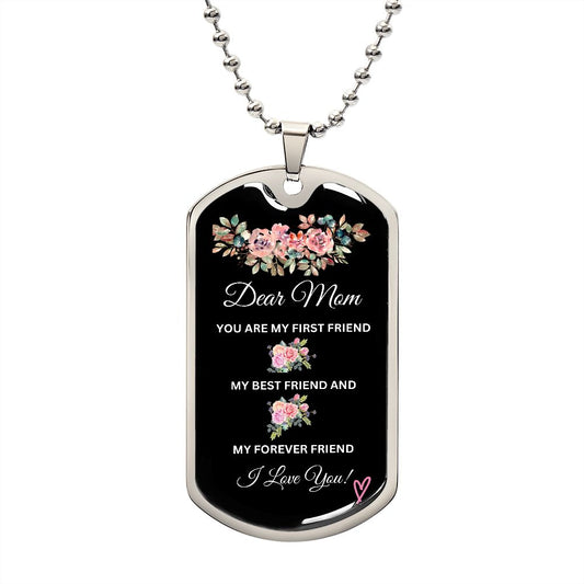 Dear Mom You're My First Friend - Dog Tag