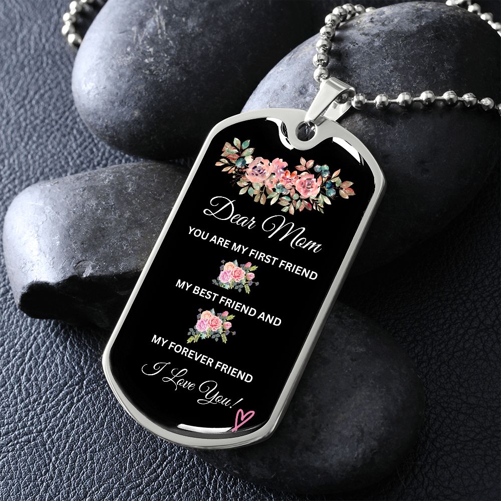 Dear Mom You're My First Friend - Dog Tag
