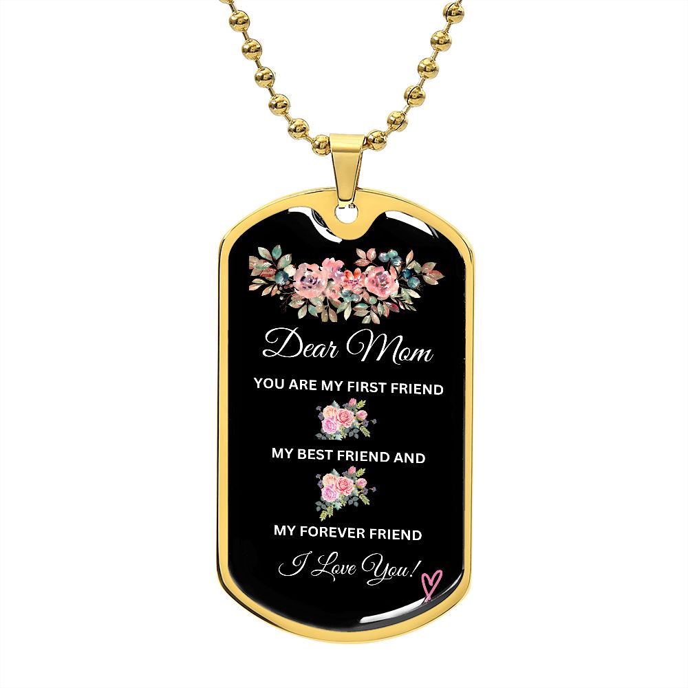 Dear Mom You're My First Friend - Dog Tag