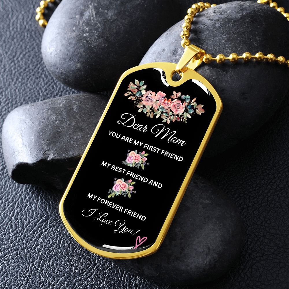 Dear Mom You're My First Friend - Dog Tag