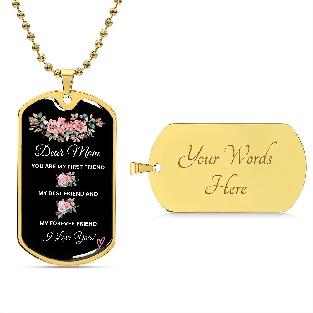 Dear Mom You're My First Friend - Dog Tag